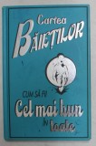 CARTEA BAIETILOR - CUM SA FII CEL MAI BUN IN TOATE de DOMINIQUE ENRIGHT si GUY MACDONALD , ilustratii de NIKI CATLOW , 2008