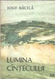 Lumina canteculuui - Iosif Bacila, Editura Facla 1986, Literatura Romana, Editie Veche