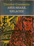 Asta-seara, Relache - Theodor Constantin, Editura Eminescu, Colectia Clepsidra, 1971, 474 pagini, Literatura Romana