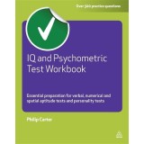 IQ and Psychometric Test Workbook: Essential Preparation for Verbal, Numerical and Spatial Aptitude Tests and Personality Tests