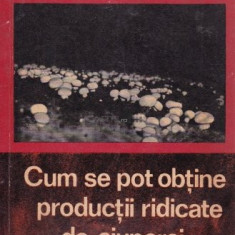 N. Mateescu - Cum se pot obține producții ridicate de ciuperci