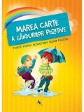 Cumpara ieftin Marea carte a gandurilor pozitive. Povesti pentru dezvoltarea viziunii pozitive/Karolina Szeghy