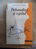 PSIHANALIZA SI COPILUL de FRANCOISE DOLTO , 1993 *COPERTA SPATE PREZINTA PETE