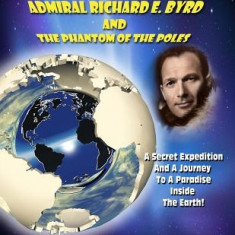 The Secret Lost Diary of Admiral Richard E. Byrd and the Phantom of the Poles