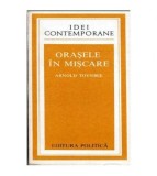 Arnold Toynbee - Orasele in miscare - 104170