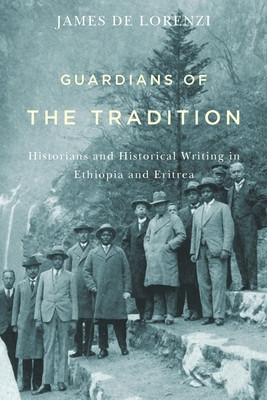 Guardians of the Tradition: Historians and Historical Writing in Ethiopia and Eritrea foto