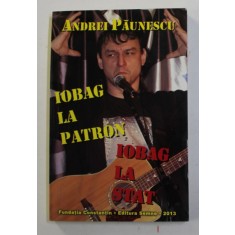 IOBAG LA PATRON , IOBAG LA STAT de ANDREI PAUNESCU , 2013