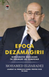 Epoca dezamăgirii. Diplomaţie nucleară &icirc;n vremuri de cumpănă - Hardcover - Muhamed Elbaradei - RAO