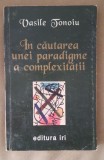 &Icirc;n căutarea unei paradigme a complexității - Vasile Tonoiu