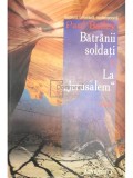 Paul Bailey - Batranii soldati. La Jerusalem (Editia: 2006)