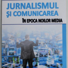 JURNALISMUL SI COMUNICAREA IN EPOCA NOILOR MEDIA de TANASE TASENTE si NICOLETA CIACU , 2014