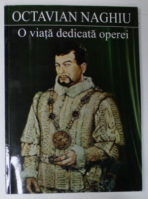 OCTAVIAN NAGHIU , O VIATA DEDICATA OPEREI , ANII &amp;#039; 2000, LIPSA PAGINA DE TITLU * foto