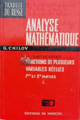 Analyse mathematique. Fonctions de plusieurs variables reelles - 1975 - G. Chilov (L62) foto