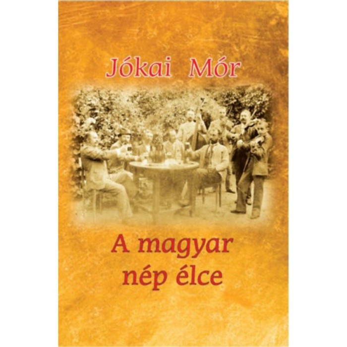 A magyar n&eacute;p &eacute;lce - J&oacute;kai M&oacute;r