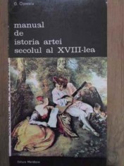 MANUAL DE ISTORIA ARTEI. SECOLUL AL XVIII-LEA-G. OPRESCU foto