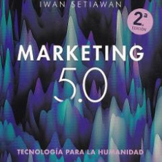 Marketing 5.0: Tecnologia para la Humanidad - Philip Kotler, Iwan Setiawan, Hermawan Kartajaya