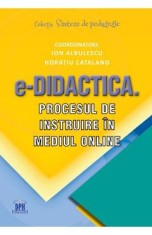 e-Didactica. Procesul de instruire in mediul online - Ion Albulescu, Horatiu Catalano