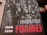 IMPERIUL FOAMEI - VADIM GUZUN, ED FILOS 2014, 494 PAG