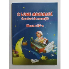 O LUME MINUNATA ( LECTURI DE VACANTA ) , CLASA A IV-A , CULESE DE ADINA GRIGORE , 2019