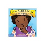 Voices Are Not for Yelling / La Voz No Es Para Gritar