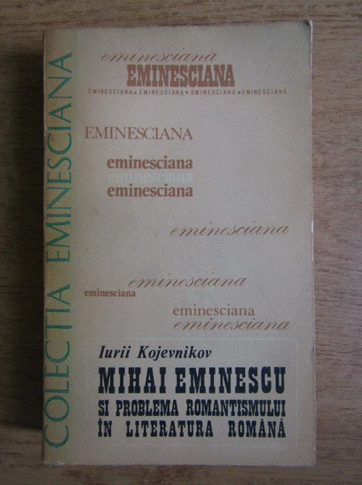 I. A. Kojevnikov - Mihai Eminescu si problema romantismului in literatura romana