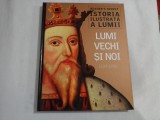 ISTORIA ILUSTRATA A LUMII - LUMI VECHI SI NOI (1339-1492) - READER&#039;S DIGEST
