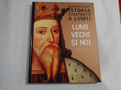 ISTORIA ILUSTRATA A LUMII - LUMI VECHI SI NOI (1339-1492) - READER&amp;#039;S DIGEST foto