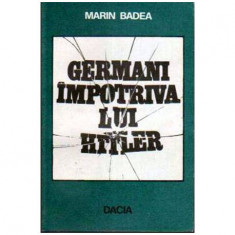 Marin Badea - Germani impotriva lui Hitler - 105243
