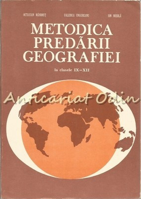 Metodica Predarii Geografiei La Clasele IX-XII - Octavian Mandrut foto