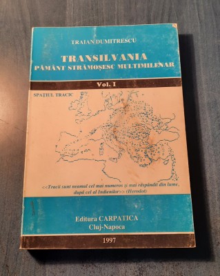 Transilvania pamant stramosesc multimilenar vol. 1 Traian Dumitrescu foto