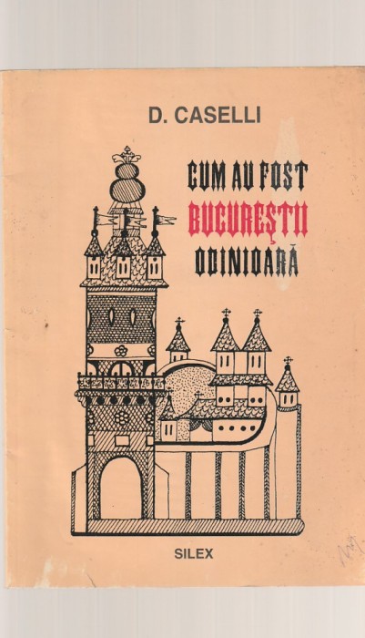 D. CASELLI - CUM AU FOST BUCURESTII ODINIOARA