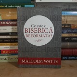 MALCOLM WATTS - CE ESTE O BISERICA REFORMATA ? , ARAD , 2014 *