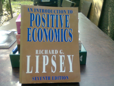 An introduction to positive economics - Richard G. Lipsey (O introducere &amp;icirc;n economia pozitivă) foto