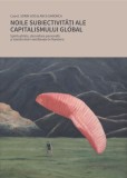 Noile subiectivitati ale capitalismului global. Spiritualitate, dezvoltare personala si transformari neoliberale in Romania - Sorin Gog, Anca Simionca