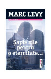 Șapte zile pentru o eternitate ... - Paperback brosat - Marc Levy - Trei