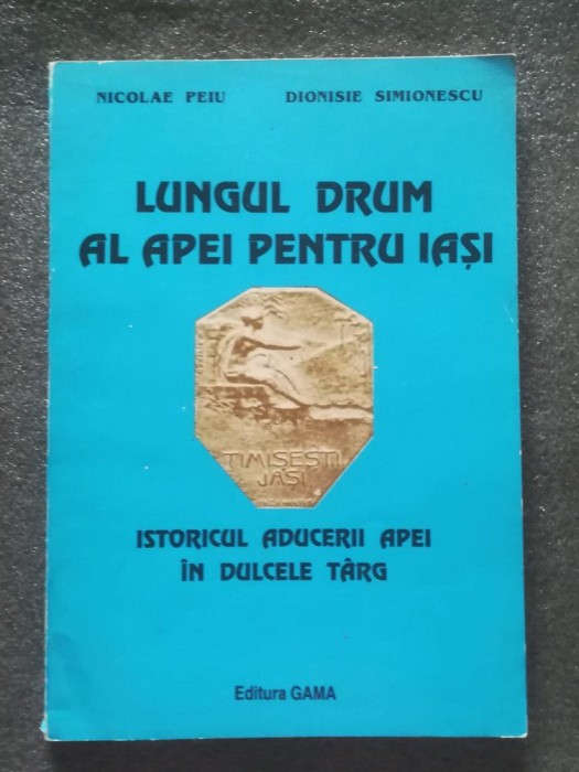Nicolae Peiu; Dionisie Simionescu - Lungul drum al apei pentru Iași: istoricul..