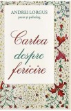 Cartea despre fericire - Andrei Lorgus - Editura Supergraph