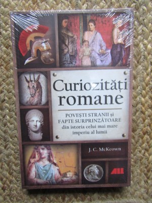 CURIOZITATI ROMANE , POVESTIRI STRANII SI FAPTE SURPRINZATOARE de J.C McKEOWN , 2021 foto