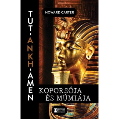 Tut-Ankh-Amen kopors&amp;oacute;ja &amp;eacute;s m&amp;uacute;mi&amp;aacute;ja - Howard Carter foto