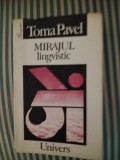 Toma Pavel Mirajul lingvistic. Eseu asupra modernizarii intelectuale, 1993, Univers