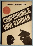 Confesiunile unui gardian - Ioan Chertitie
