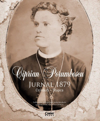 Ciprian Porumbescu - Jurnal 1879. Cernauti , Stupca, Ciprian Porumbescu - Editura Corint foto