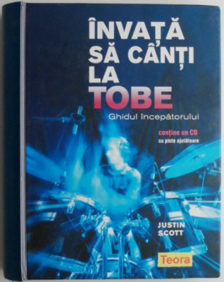 Invata sa canti la tobe. Ghidul incepatorului &amp;ndash; Justin Scott (contine CD cu piste ajutatoare) foto