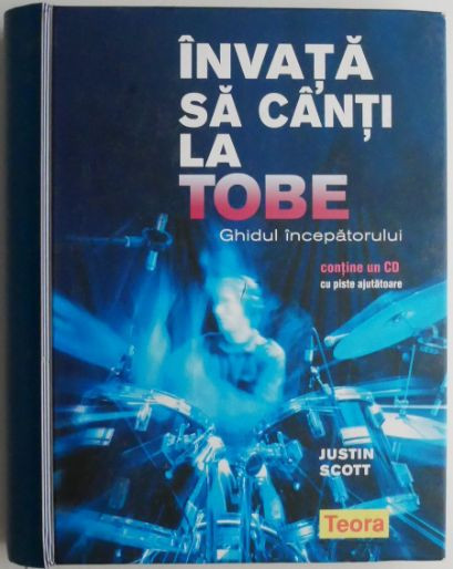 Invata sa canti la tobe. Ghidul incepatorului &ndash; Justin Scott (contine CD cu piste ajutatoare)