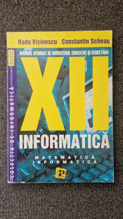 INFORMATICA. Manual pentru clasa a XII-a - Visinescu, Scheau