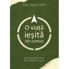 O viata iesita din comun - Paul David Tripp