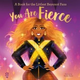 You Are Fierce: A Book for the Littlest Beyonc