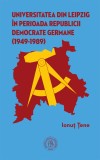 Universitatea din Leipzig &icirc;n perioada Republicii Democrate Germane (1949‐1989)