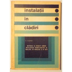 INSTALATII IN CLADIRI - MATERIALE SI APARATE COMUNE INSTALATIILOR TEHNICO - SANITARE , DE INCALZIRE , DE VENTILARE SI DE GAZE de AUREL SIMONETTI , 19