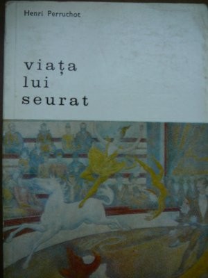 Viata lui Seurat - Henri Perruchot